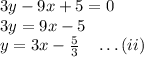 3y-9x+5=0\\3y=9x-5\\y=3x-\frac{5}{3}\quad \ldots(ii)