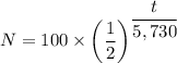N = 100 \times \left (\dfrac{1}{2} \right )^{\dfrac{t}{5,730} }