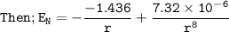 \mathtt{Then; E_N = -\dfrac{-1.436}{r}+ \dfrac{7.32\times 10^{-6}}{r^8}}