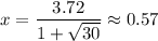 \displaystyle x = \frac{3.72}{1 + \sqrt{30}} \approx 0.57