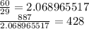 \frac{60}{29} =2.068965517\\\frac{887}{2.068965517} = 428