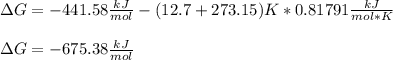 \Delta G=-441.58\frac{kJ}{mol} -(12.7+273.15)K*0.81791\frac{kJ}{mol*K}\\\\\Delta G=-675.38 \frac{kJ}{mol}