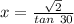 x = \frac{\sqrt 2}{tan\ 30}