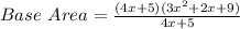 Base\ Area=\frac{(4x +5)(3x^2 + 2x + 9)}{4x + 5}