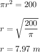 \pi r^2=200\\\\r=\sqrt{\dfrac{200}{\pi}} \\\\r=7.97\ m