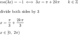 \cos(3x)=-1\iff3x=\pi+2k\pi\qquad k\in\mathbb{Z}\\\\\text{divide both sides by 3}\\\\x=\dfrac{\pi}{3}+\dfrac{2k\pi}{3}\\\\x\in[0,\ 2\pi)