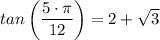 tan\left(\dfrac{ 5\cdot \pi}{12} \right) =  2 + \sqrt{3}