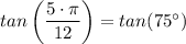 tan\left(\dfrac{ 5\cdot \pi}{12} \right) = tan(75^{\circ})