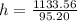 h = \frac{1133.56}{95.20}