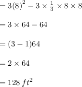 = 3 {(8)}^{2}  - \cancel 3 \times  \frac{1}{\cancel 3}  \times 8 \times 8 \\  \\  = 3 \times 64 - 64 \\  \\ =  (3 - 1)64 \\  \\  = 2 \times 64 \\  \\  = 128 \:  {ft}^{2}