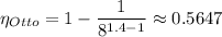 \eta_{Otto} = 1 - \dfrac{1}{8^{1.4 - 1}} \approx 0.5647