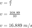 v = \frac{d}{t} \\\\v = \frac{168.89}{10} \\\\v = 16.889 \ m/s