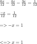 \frac{6x}{12}  -  \frac{4x}{12}  -  \frac{3x}{12}  =  \frac{1}{12}  \\  \\  \frac{ - x}{12}  =  \frac{1}{12}  \\  \\  =    - x = 1 \\  \\  \\  <  =   x = 1