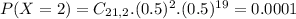 P(X = 2) = C_{21,2}.(0.5)^{2}.(0.5)^{19} = 0.0001