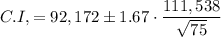 C.I, = 92,172 \pm 1.67 \cdot \dfrac{111,538}{\sqrt{75} }