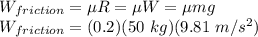 W_{friction} = \mu R = \mu W = \mu mg\\W_{friction} = (0.2)(50\ kg)(9.81\ m/s^2)\\