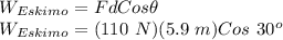 W_{Eskimo} = FdCos\theta\\W_{Eskimo} = (110\ N)(5.9\ m)Cos\ 30^o\\