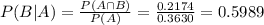 P(B|A) = \frac{P(A \cap B)}{P(A)} = \frac{0.2174}{0.3630} = 0.5989
