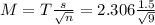 M = T\frac{s}{\sqrt{n}} = 2.306\frac{1.5}{\sqrt{9}}