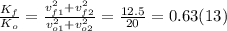 \frac{K_{f}}{K_{o} } = \frac{v_{f1}^{2} + v_{f2} ^{2}}{v_{o1}^{2} + v_{o2} ^{2} } = \frac{12.5}{20} = 0.63 (13)