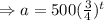 \Rightarrow a=500(\frac{3}{4})^t