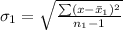 \sigma_1 = \sqrt{\frac{\sum (x-\bar x_1)^2}{n_1-1}}