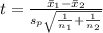 t = \frac{\bar x_1 - \bar x_2}{s_p\sqrt{\frac{1}{n_1} + \frac{1}{n_2}}}
