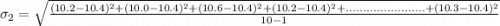 \sigma_2 = \sqrt{\frac{(10.2 - 10.4)^2+ (10.0 - 10.4)^2+ (10.6 - 10.4)^2+ (10.2 - 10.4)^2+.......................+ (10.3 - 10.4)^2}{10-1}}