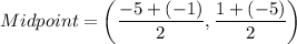 Midpoint=\left(\dfrac{-5+(-1)}{2},\dfrac{1+(-5)}{2}\right)