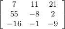 \left[\begin{array}{ccc}7&11&21\\55&-8&2\\-16&-1&-9\end{array}\right]