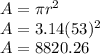 A = \pi r^{2} \\A = 3.14(53)^{2}\\A = 8820.26