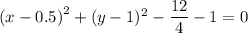 \left(x-0.5\right)^2+(y-1)^2-\dfrac{12}{4}-1=0
