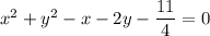 x^2+y^2-x-2y-\dfrac{11}{4}=0