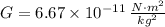 G = 6.67\times 10^{-11}\,\frac{N\cdot m^{2}}{kg^{2}}