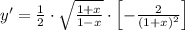 y' = \frac{1}{2}\cdot \sqrt{\frac{1+x}{1-x} } \cdot \left[-\frac{2}{(1+x)^{2}} \right]