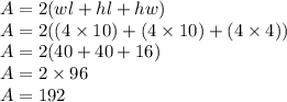 A=2(wl+hl+hw)\\A=2((4\times10)+(4\times10)+(4\times4))\\A=2(40+40+16)\\A=2\times96\\A=192
