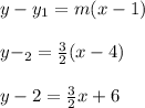 y-y_{1} =m(x-1)\\\\y-_{2} =\frac{3}{2} (x-4)\\\\y-2=\frac{3}{2} x+6\\