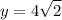 $y=4 \sqrt2$