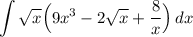 \displaystyle \int \sqrt{x}\Big(9x^3-2\sqrt{x}+\frac{8}{x}\Big)\, dx