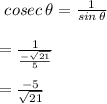 \ cosec \,\theta = \frac{1}{sin\,\theta }\\\\=\frac{1}{\frac{-\sqrt{21} }{5} }\\\\=\frac{-5}{\sqrt{21} }