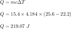 Q=mc\Delta T\\\\Q=15.4\times 4.184\times (25.6-22.2)\\\\Q=219.07\ J