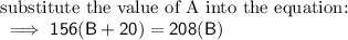 \text{substitute the value of A into the equation:}\\ \sf \implies 156(B+20)=208(B)