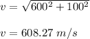 v=\sqrt{600^2+100^2} \\\\v=608.27\ m/s