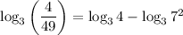 \log_3\left(\dfrac{4}{49}\right)=\log_34-\log_37^2