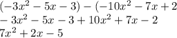 (-3x^{2} -5x-3)-(-10x^{2} -7x+2\\-3x^{2} -5x-3+10x^{2} +7x -2\\7x^{2} +2x-5