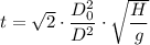 t =  \sqrt{2}  \cdot \dfrac{D_0^2 }{D^2 } \cdot \sqrt{ \dfrac{H}{g} }