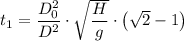 t_1   =   \dfrac{D_0^2 }{D^2 } \cdot \sqrt{ \dfrac{H}{g} } \cdot \left (\sqrt{2} -1 \right)