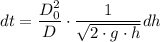 dt = \dfrac{D_0^2}{D} \cdot\dfrac{1}{\sqrt{2\cdot g \cdot h} } dh