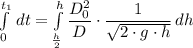\int\limits^{t_1}_0 {} \,  dt = \int\limits^h_{\frac{h}{2} } { \dfrac{D_0^2}{D} \cdot\dfrac{1}{\sqrt{2\cdot g \cdot h} } } \, dh