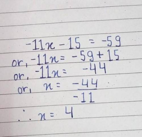 -11x - 15 = -59
Complete the steps to solve the equation
